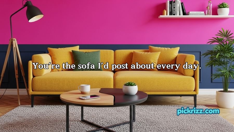 Furniture Pickup Lines