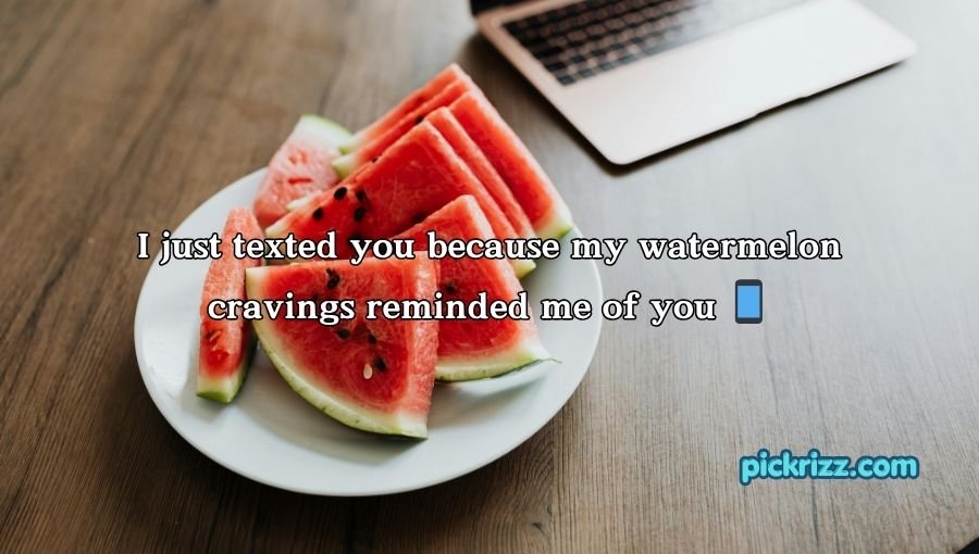 Watermelon Pick Up Lines