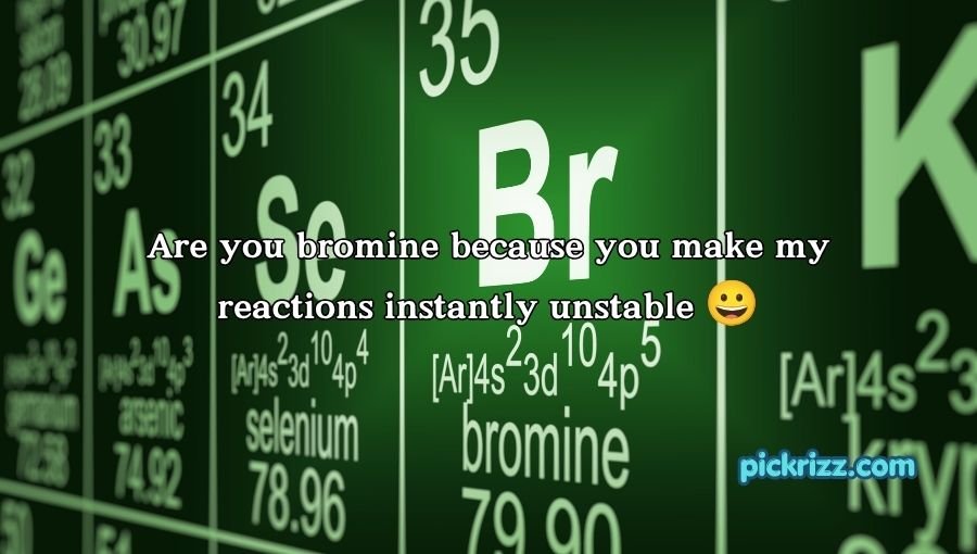 Bromine Pickup Lines