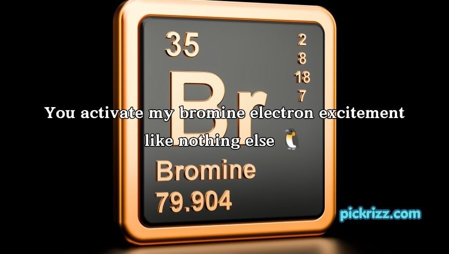 Bromine Pickup Lines