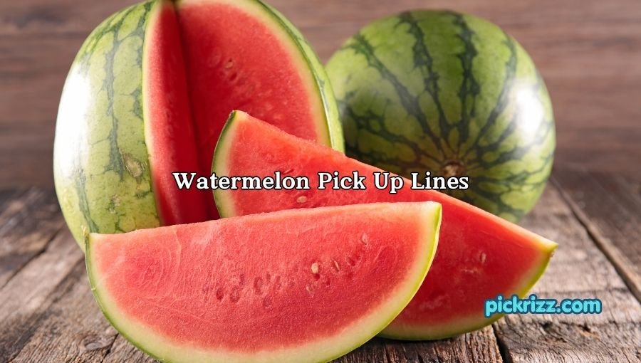 Watermelon Pick Up Lines